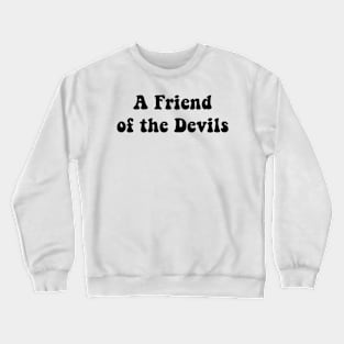 A Friend Of The Devils Crewneck Sweatshirt